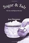 Sugar and Salt: My Life with Bipolar Disorder Sugar and Salt: My Life with Bipolar Disorder