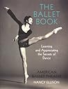 The Ballet Book: Learning and Appreciating the Secrets of Dance The Ballet Book: Learning and Appreciating the Secrets of Dance