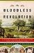 The Bloodless Revolution: A...