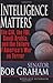 Intelligence Matters: The CIA, the FBI, Saudi Arabia, and the Failure of America's War on Terror