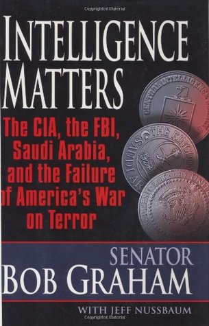 Intelligence Matters: The CIA, the FBI, Saudi Arabia, and the Failure of America's War on Terror (Hardcover)