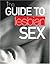 The Guide To Lesbian Sex