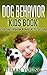 Dog Behavior: A Basic Dog Behavior Kids Book Explained - Talk Dog Language and Bond with Your Dog