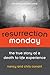 Resurrection Monday: The True Story of a Death to Life Experience (Conant Life Book 2)