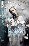 Acht Tage bis zur Ewigkeit by Sabine Ludwigs
