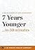 7 Years Younger: The Revolutionary 7-Week Anti-Aging Plan by The Editors of Good Housekeeping (30 Minute Health Series)
