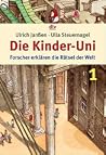 Die Kinder-Uni 1: Forscher erklären die Rätsel der Welt Die Kinder-Uni 1: Forscher erklären die Rätsel der Welt