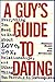 A Guy's Guide to Dating by Brendan Baber