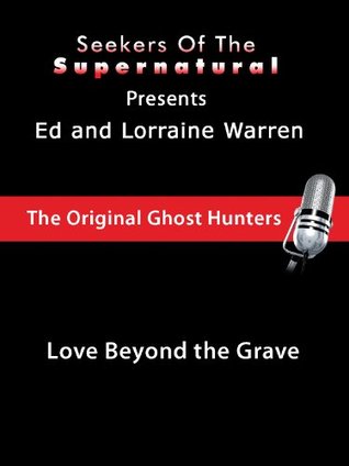 Love Beyond the Grave (Conversations with the Ed and Lorraine Warren)