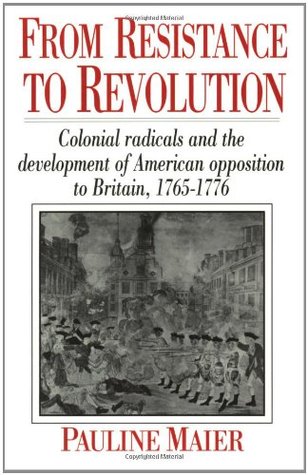 From Resistance to Revolution: Colonial Radicals and the Development of American Opposition to Britain 1765-76 (Paperback)