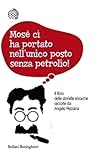 Mosè ci ha portato nell'unico posto senza petrolio! by Angelo Pezzana