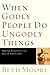 When Godly People Do Ungodl...