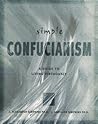 Simple Confucianism: A Guide to Living Virtuously