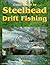 Color Guide to Steelhead Drift Fishing by Bill Herzog