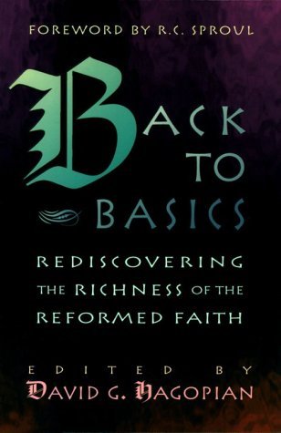 Back to Basics: Rediscovering the Richness of the Reformed Faith (Paperback)