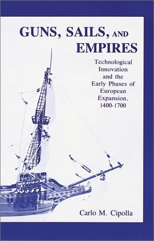 Guns, Sails, and Empires: Technological Innovation and the Early Phases of European Expansion, 1400- 1700 (Paperback)
