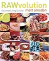 RAWvolution: Gourmet Living Cuisine – A Chef's Guide to Delicious Raw Vegan Cooking with Recipes for Pizza, Tacos, and Desserts