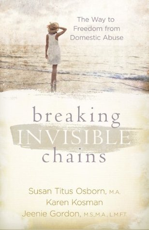 Breaking Invisible Chains: The Way to Freedom from Domestic Abuse (Kindle Edition)