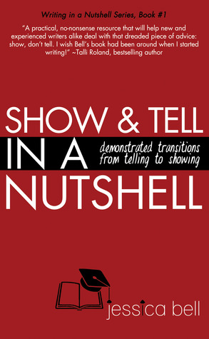 Show & Tell in a Nutshell: Demonstrated Transitions from Telling to Showing (Writing in a Nutshell Series, #1)