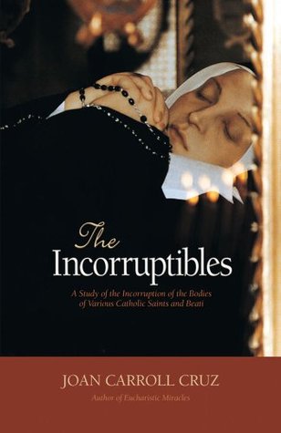 The Incorruptibles: A Study of the Incorruption of the Bodies of Various Catholic Saints and Beati (Paperback)