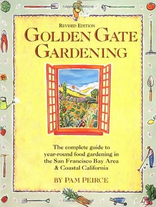 Golden Gate Gardening: Year-Round Food Gardening in the San Francisco Bay Area and Coastal California