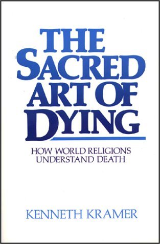 The Sacred Art of Dying: How the World Religions Understand Death (Paperback)