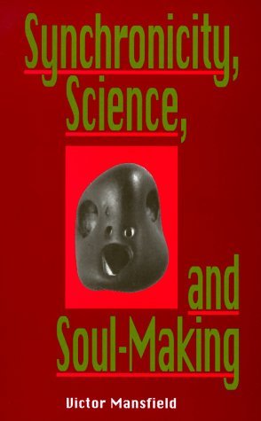 Synchronicity, Science, and Soulmaking: Understanding Jungian Syncronicity Through Physics, Buddhism, and Philosphy (Paperback)