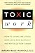 Toxic Work: How to Overcome Stress, Overload and Burnout and RevitalizeYour Career