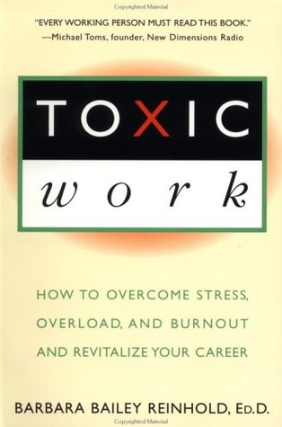 Toxic Work: How to Overcome Stress, Overload and Burnout and RevitalizeYour Career (Paperback)
