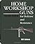 HOME WORKSHOP GUNS FOR DEFENSE & RESISTANCE, VOL. V