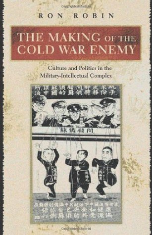 The Making of the Cold War Enemy: Culture and Politics in the Military-Intellectual Complex (Paperback)