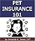 Pet Insurance 101:How to Select the Best Pet Insurance Policy, Including 8 Important Tips and Popular Pet Insurance Alternatives