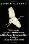 Tell Me Again How the White Heron Rises and Flies Across the Nacreous River at Twilight Towards the Distant Islands