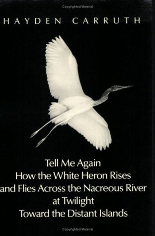 Tell Me Again How the White Heron Rises and Flies Across the Nacreous River at Twilight Towards the Distant Islands (Paperback)