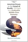 The American Dream vs. The Gospel of Wealth: The Fight for a Productive Middle-Class Economy (The Future of American Democracy Series) The American Dream vs. The Gospel of Wealth: The Fight for a Productive Middle-Class Economy (The Future of American Democracy Series)