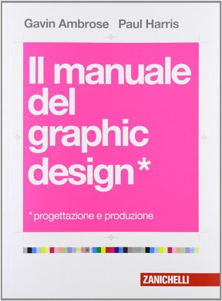 Il manuale del graphic design. Progettazione e produzione