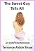 The Sweet Guy Tells All: An Erotic Entertainment