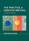 The Practice of Creative Writing by Heather Sellers