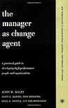 The Manager as Change Agent: A Practical Guide to Developing High-Performance People and Organizations