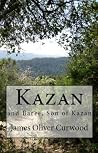 Kazan & Baree, Son of Kazan by James Oliver Curwood