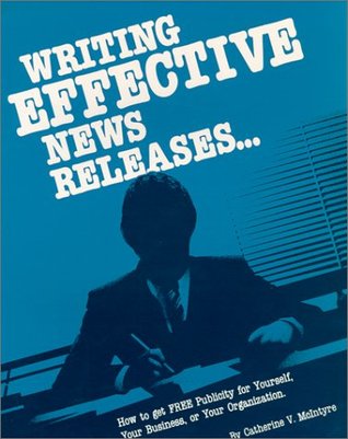 Writing Effective News Releases...: How to Get Free Publicity for Yourself, Your Business, or Your Organization (Paperback)