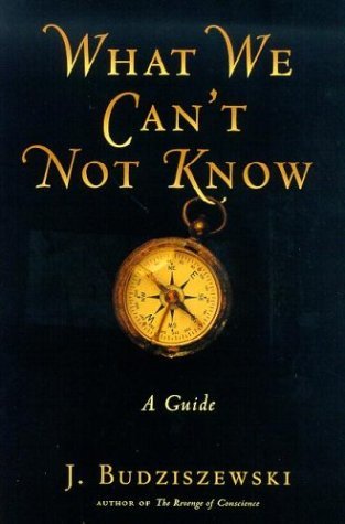 What We Can't Not Know by J. Budziszewski