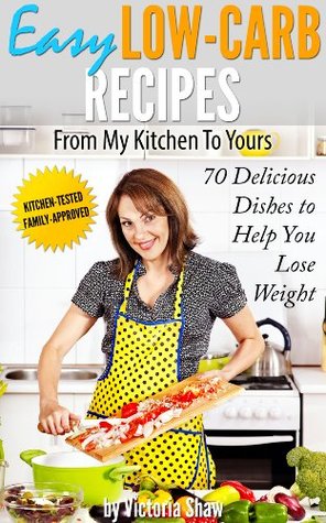 Easy Low Carb Recipes From My Kitchen To Yours (Kindle Edition)