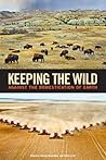 Keeping the Wild: Against the Domestication of Earth