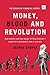Money, Blood and Revolution...