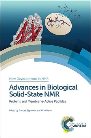 Advances in Biological Solid-State NMR: Proteins and Membrane-Active Peptides (New Developments in NMR, Volume 3)