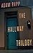 The Hallway Trilogy by Adam Rapp