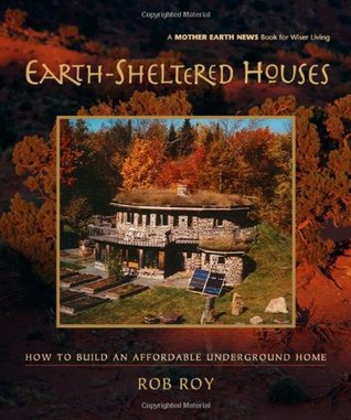 Earth-Sheltered Houses: How to Build an Affordable Underground Home (Mother Earth News Wiser Living Series, 4)