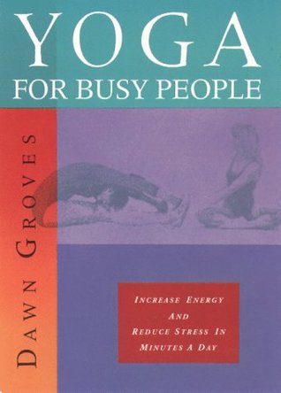Yoga for Busy People: Increase Energy and Reduce Stress in Minutes a Day (Paperback)
