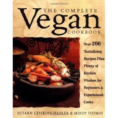 The Complete Vegan Cookbook: Over 200 Tantalizing Recipes Plus Plenty